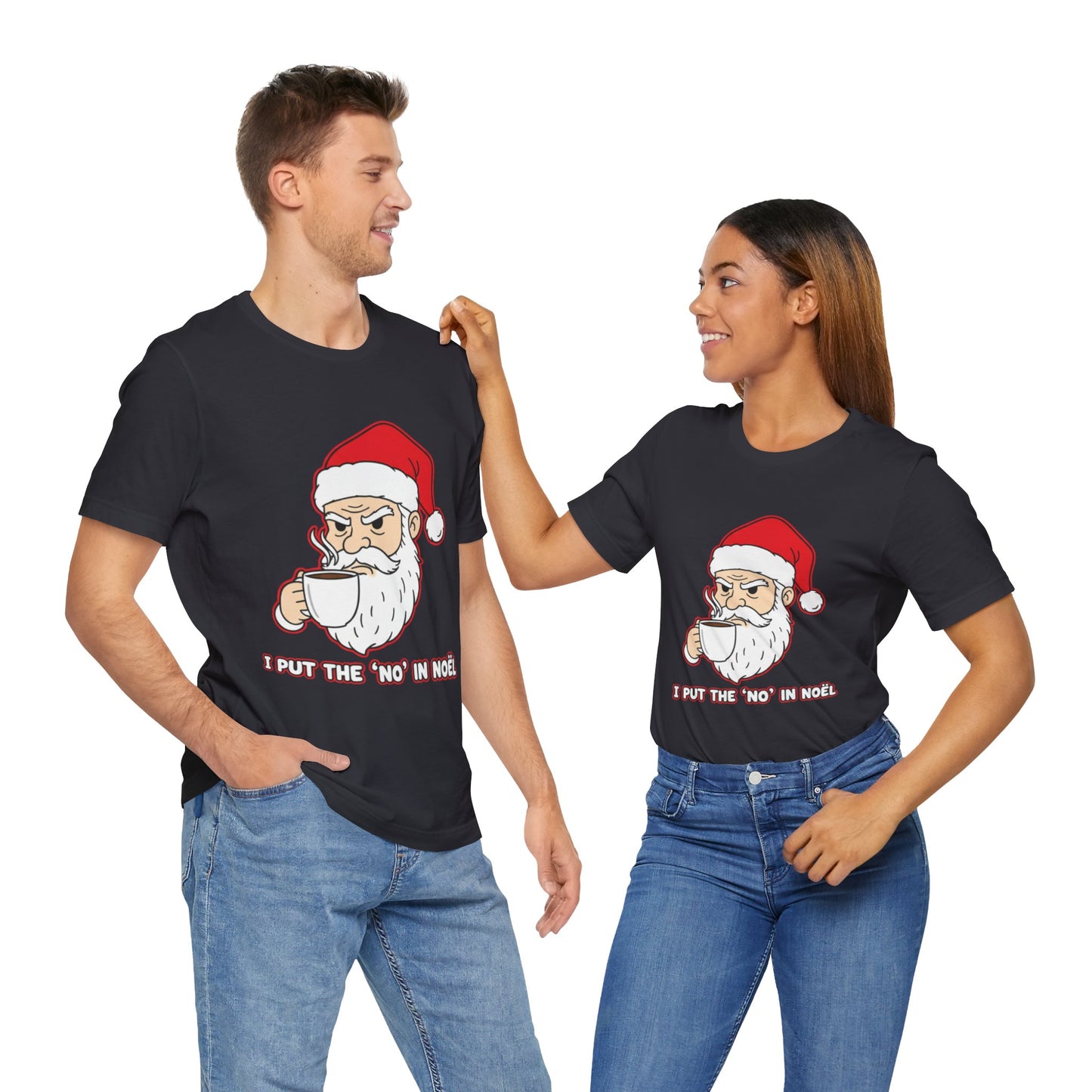 I Put the 'No' in Noël - Funny Santa Tee