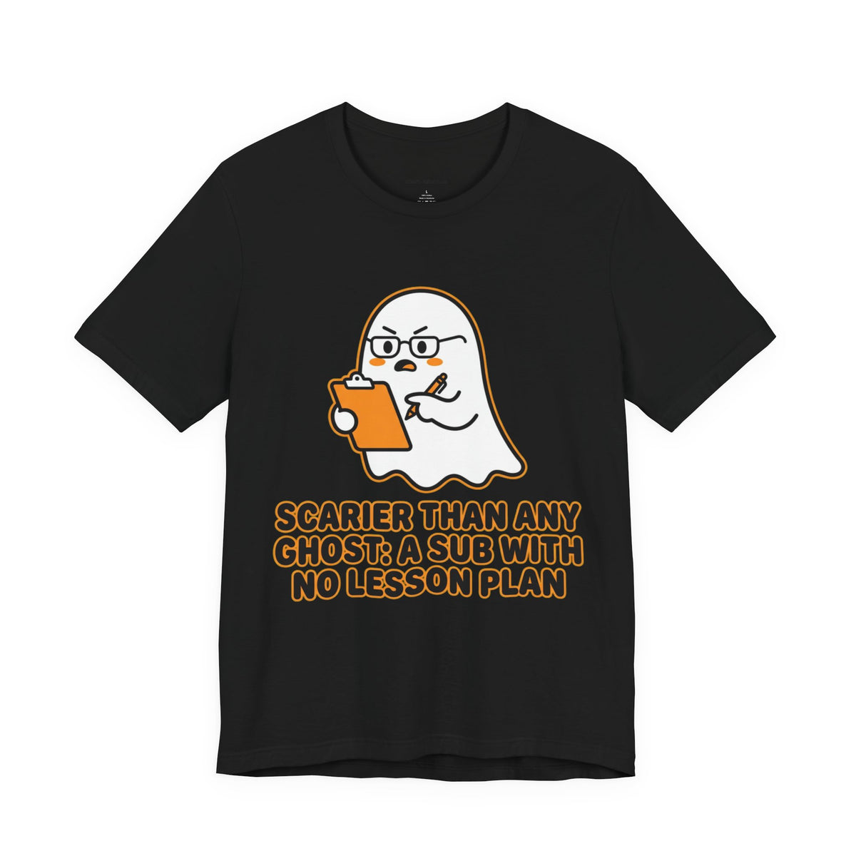 Teacher Halloween Tee — "Scarier Than Any Ghost: A Sub With No Lesson Plan" Shirt