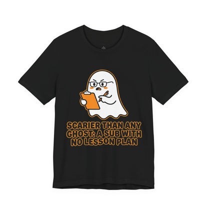 Teacher Halloween Tee — "Scarier Than Any Ghost: A Sub With No Lesson Plan" Shirt