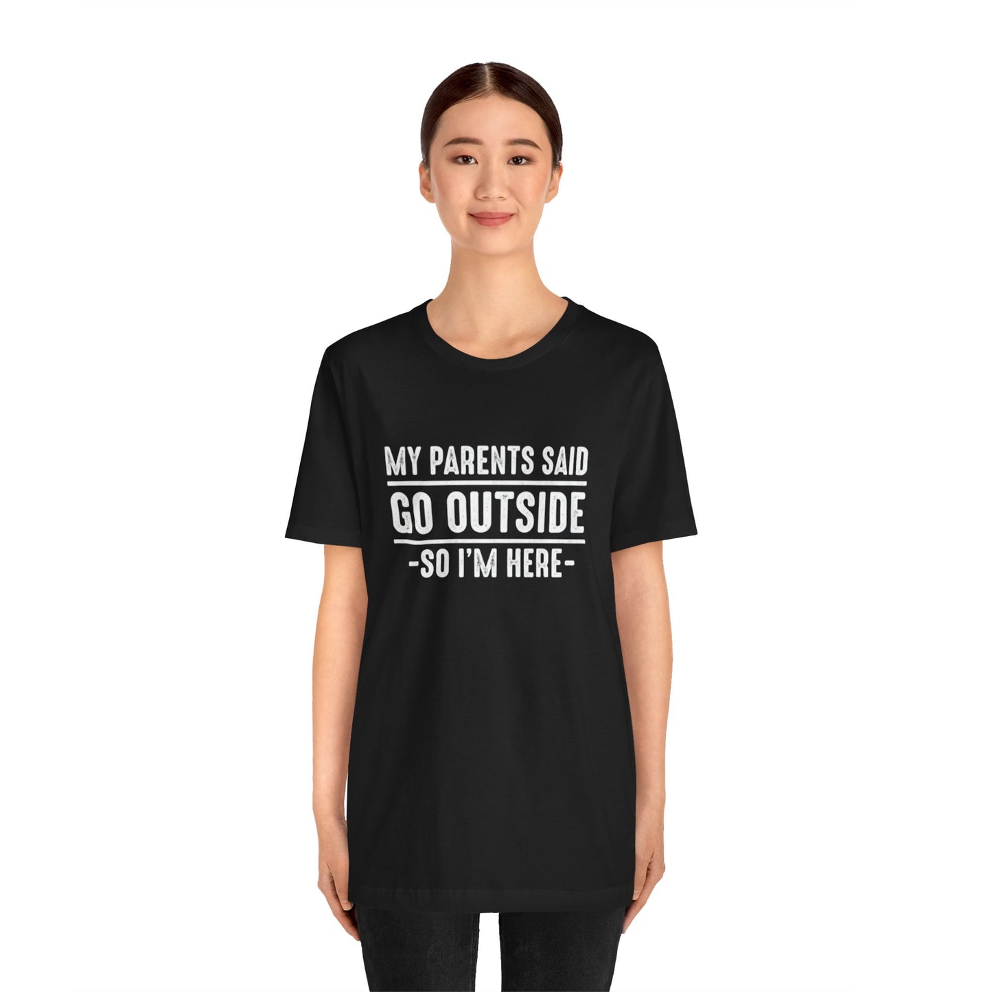 My Parents Said Go Outside Tee