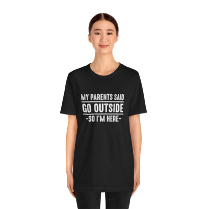 My Parents Said Go Outside Tee
