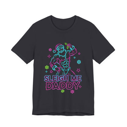 Sleigh Me Daddy' -  Unisex Jersey Short Sleeve Shirt