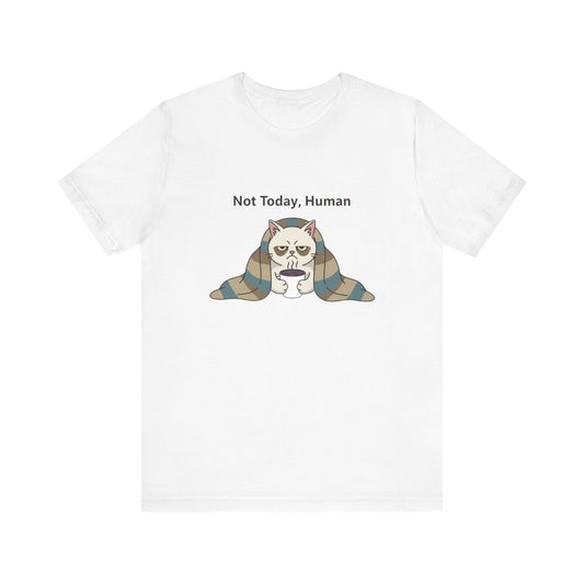 Not Today, Human Graphic Tee