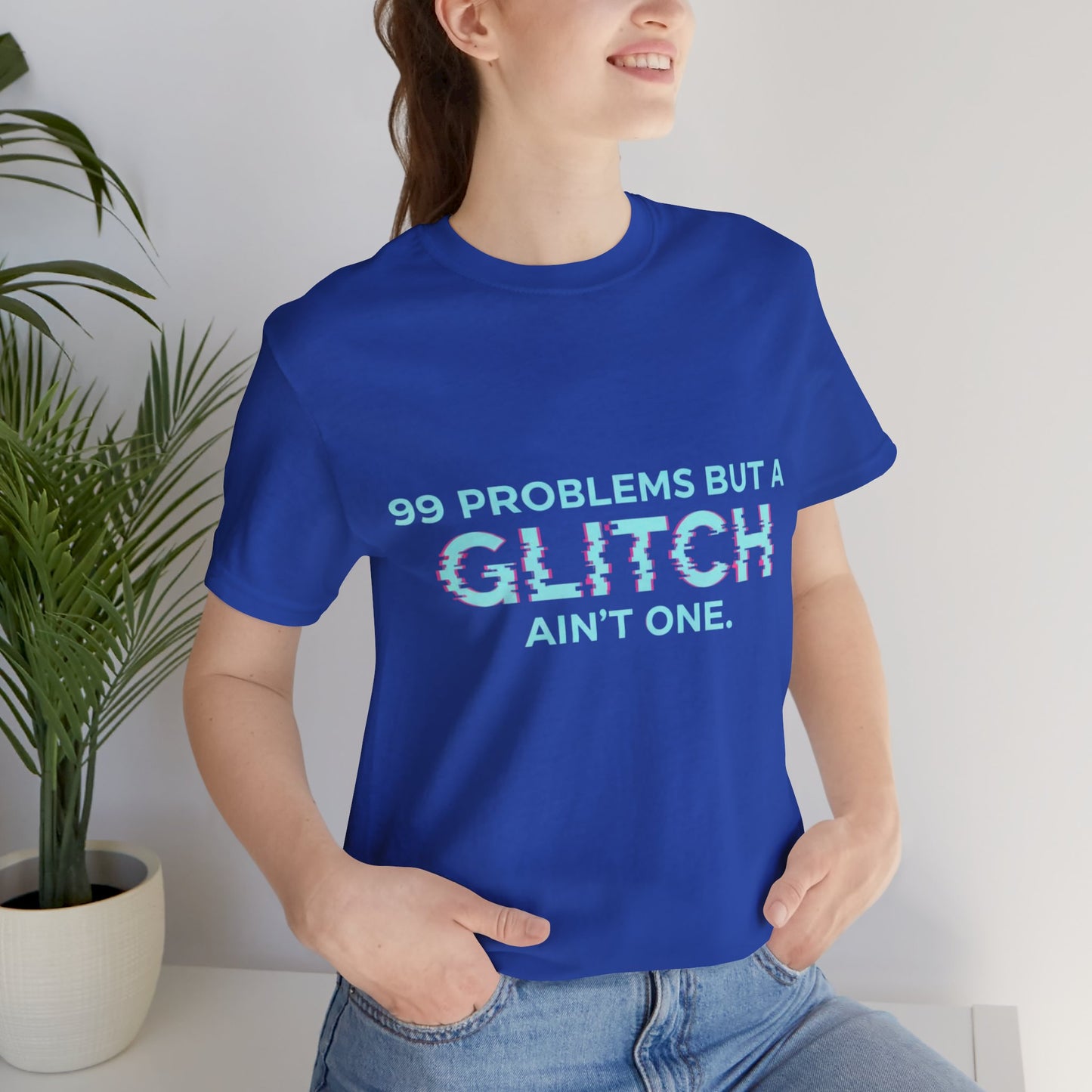 99 Problems But a Glitch Ain't One Unisex Tee