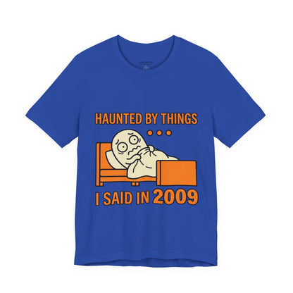 Haunted by Things I Said in 2009 Funny Halloween T-Shirt