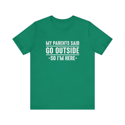 My Parents Said Go Outside Tee