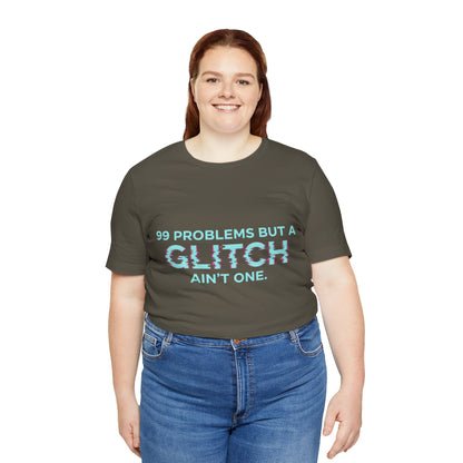 99 Problems But a Glitch Ain't One Unisex Tee