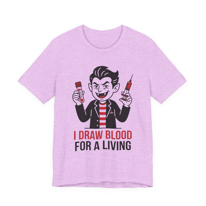 Phlebotomy T-Shirt – "I Draw Blood for a Living" Funny Vampire Nurse Halloween Tee