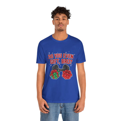 Do You Even Gift, Bro? T-Shirt