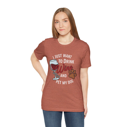 I Just Want To Drink Wine And Pet My Dog Tee