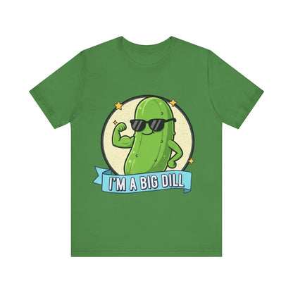 I'm a Big Dill Unisex Tee