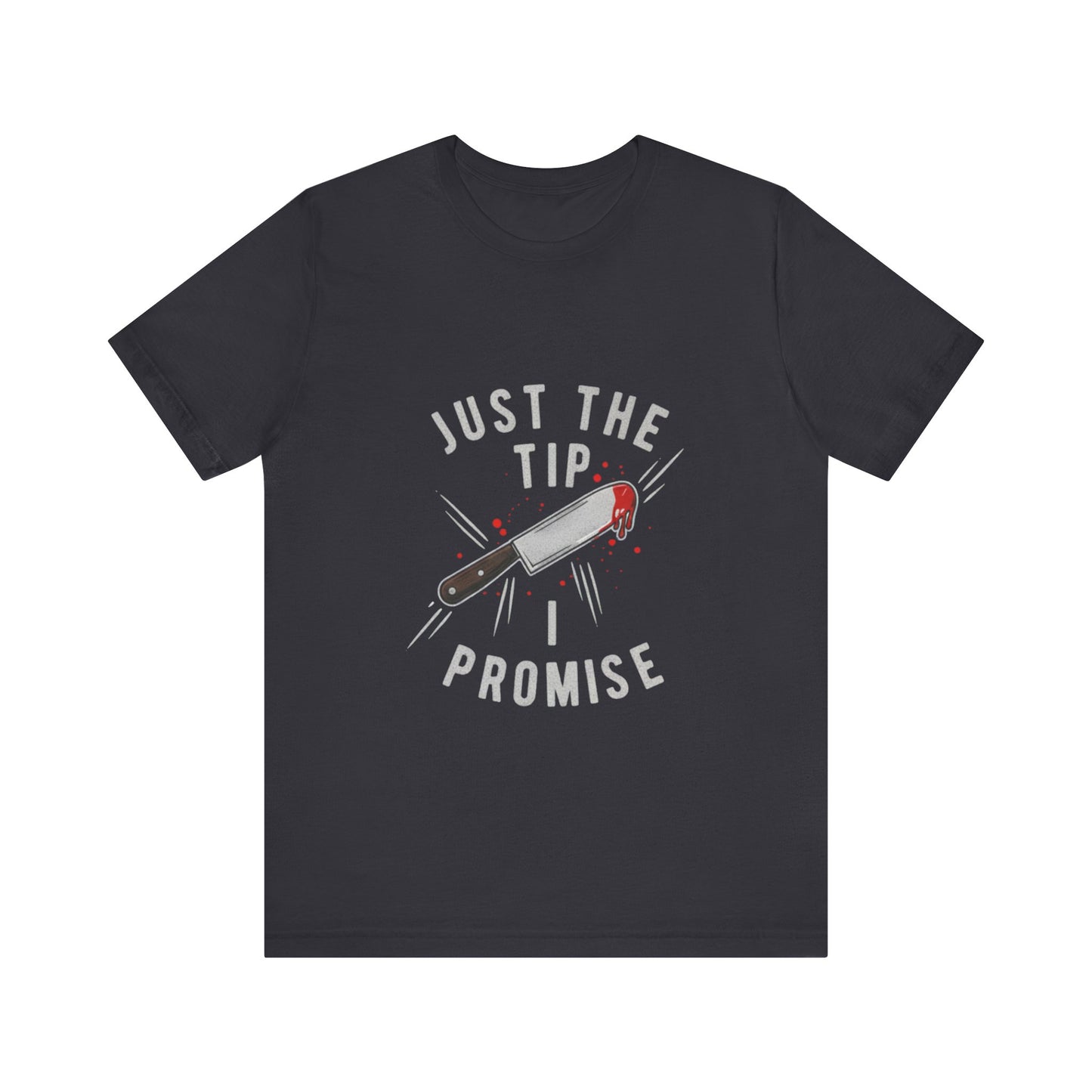 Just the Tip - Funny Tee