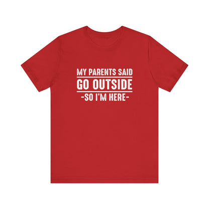 My Parents Said Go Outside Tee