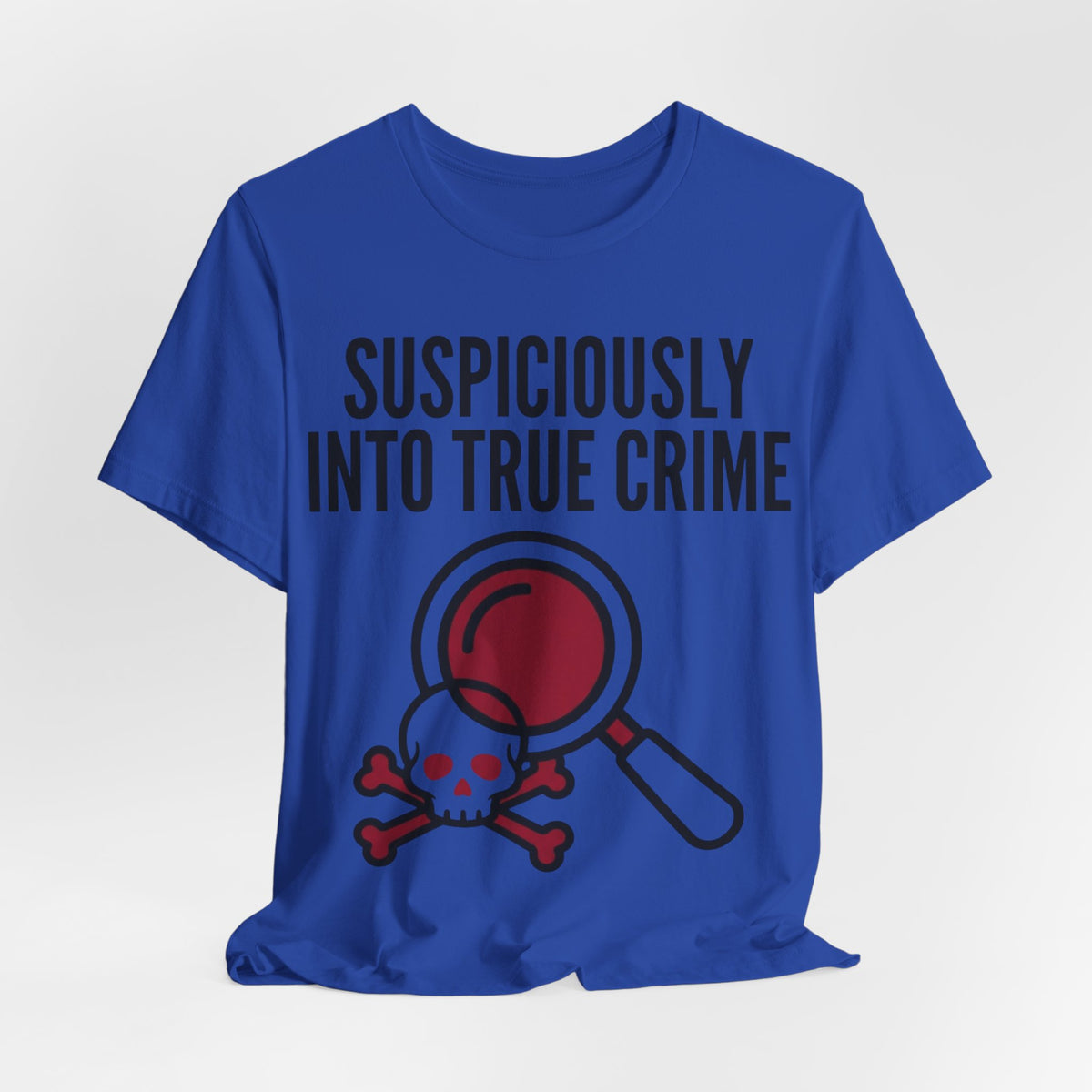 Suspiciously Into True Crime T-Shirt — Funny True Crime Tee with Magnifying Glass & Skull Graphic