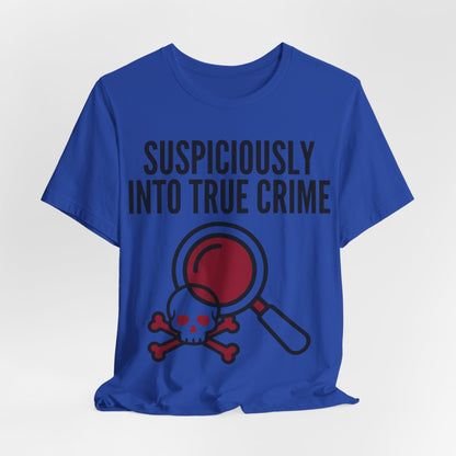 Suspiciously Into True Crime T-Shirt — Funny True Crime Tee with Magnifying Glass & Skull Graphic