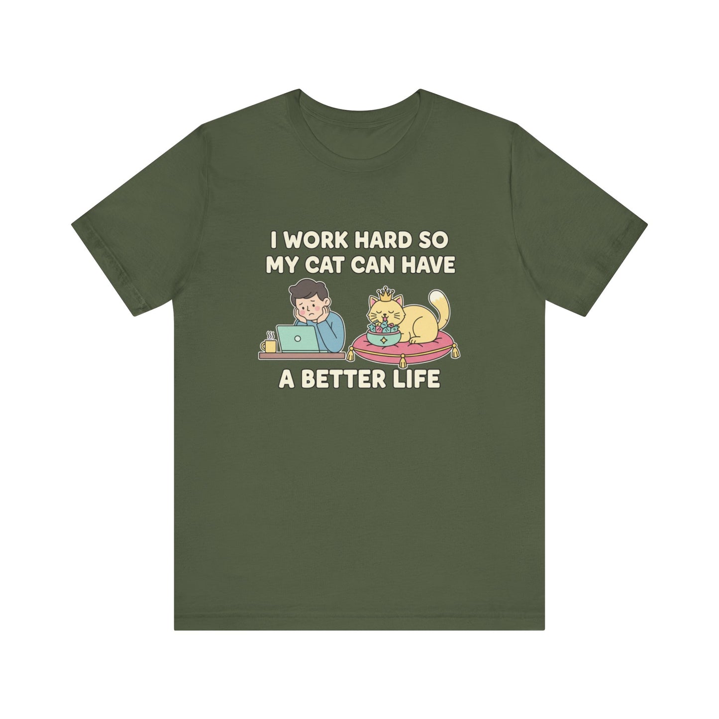 I Work Hard So My Cat Can Have A Better Life Tee
