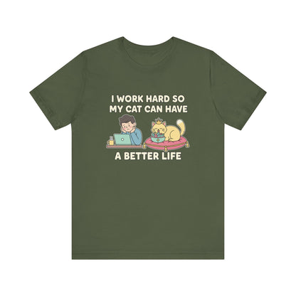 I Work Hard So My Cat Can Have A Better Life Tee