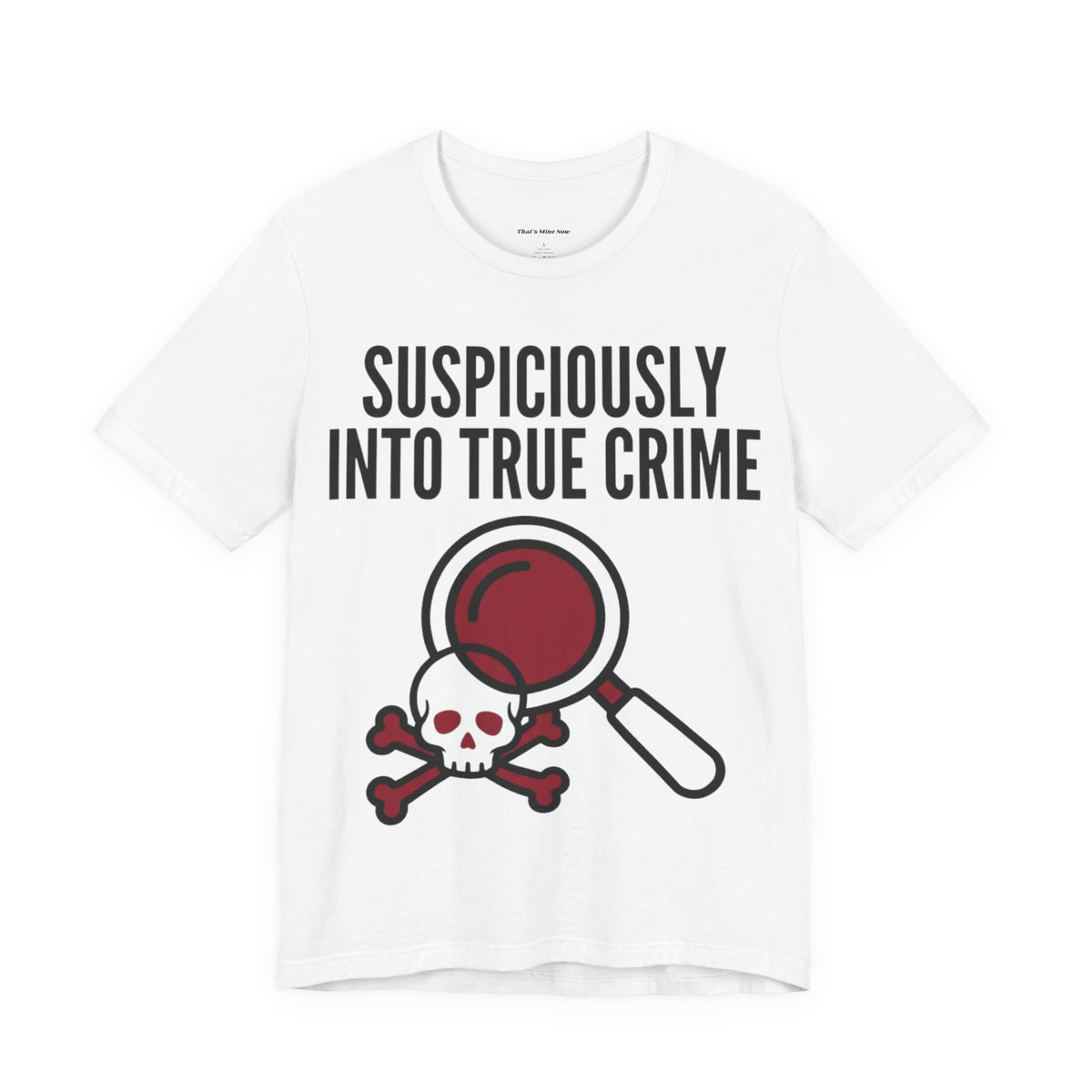 Suspiciously Into True Crime T-Shirt — Funny True Crime Tee with Magnifying Glass & Skull Graphic