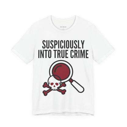 Suspiciously Into True Crime T-Shirt — Funny True Crime Tee with Magnifying Glass & Skull Graphic