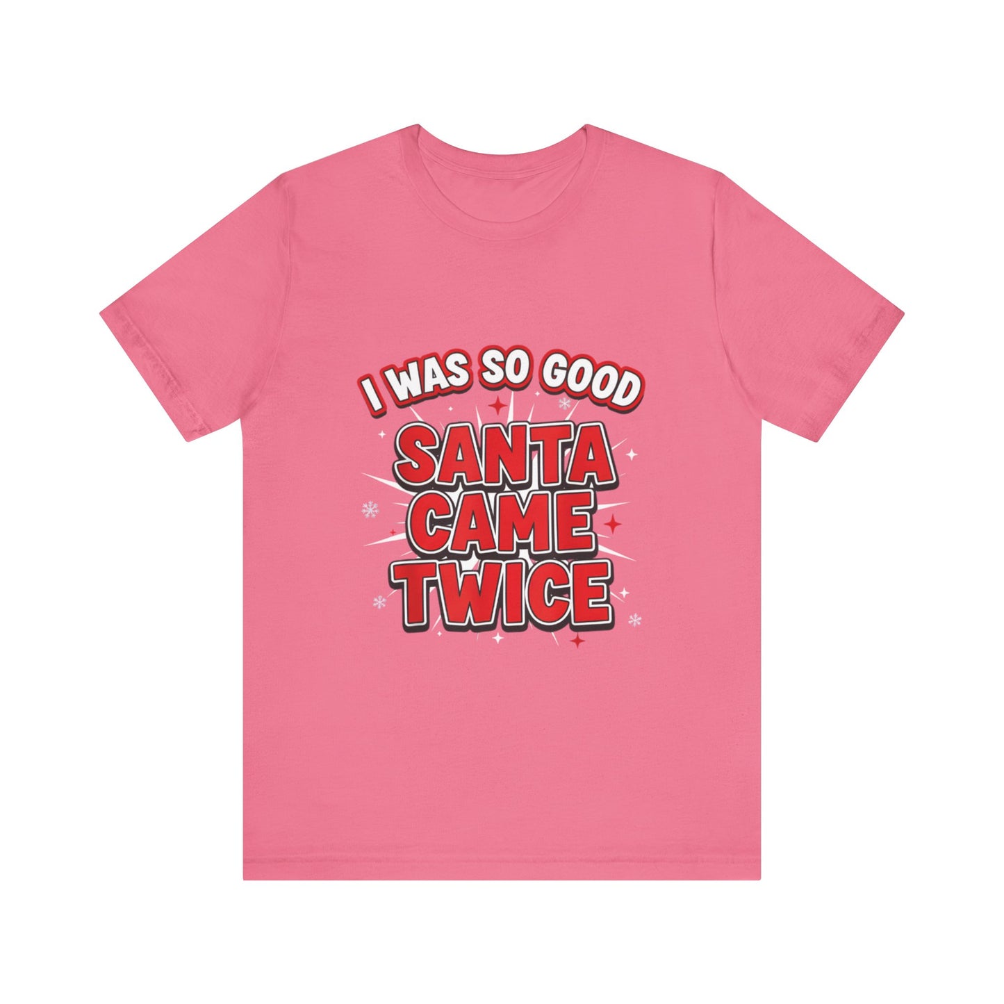 I Was So Good Santa Came Twice - Funny Christmas Tee