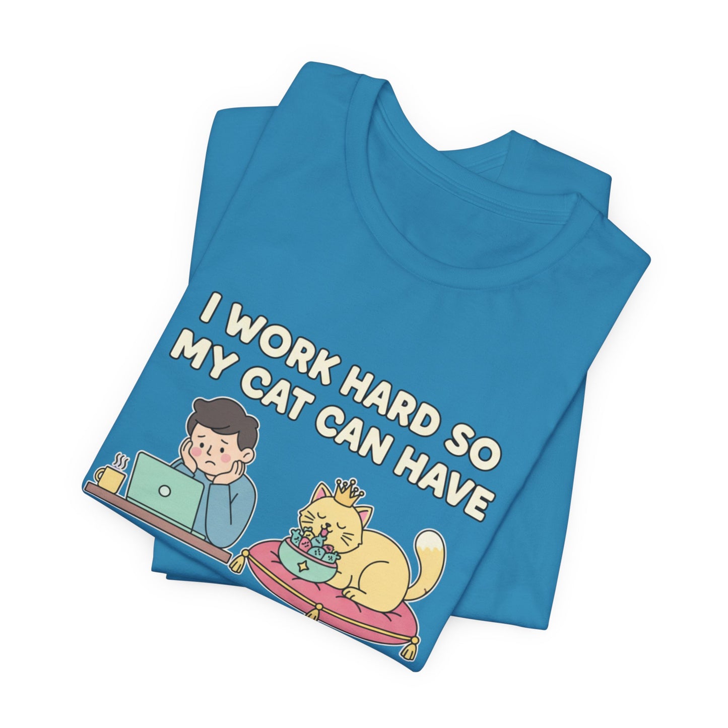 I Work Hard So My Cat Can Have A Better Life Tee