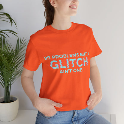 99 Problems But a Glitch Ain't One Unisex Tee
