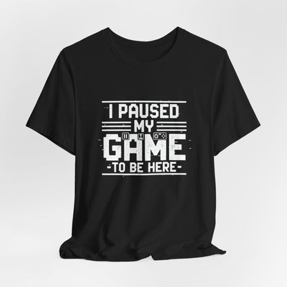 I Paused My Game Unisex Tee