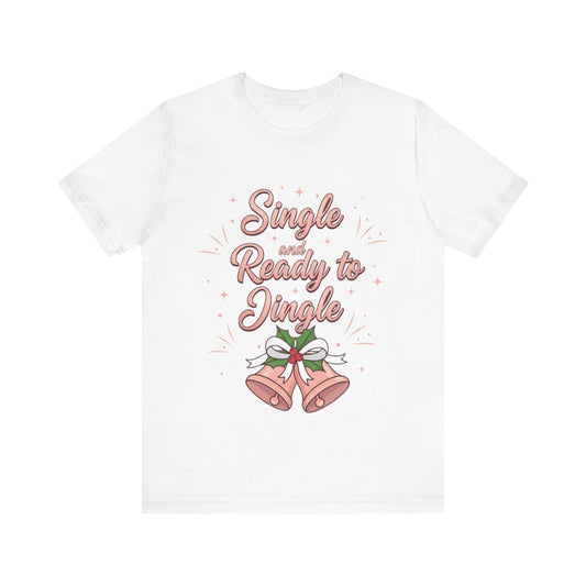 Single and Ready to Jingle T-Shirt