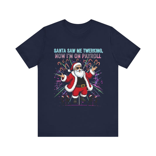 Santa Saw Me Twerking  Tee