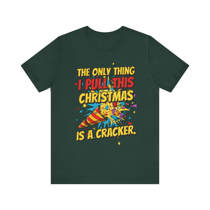 The Only Thing I Pull This Christmas Is A Cracker Unisex Tee