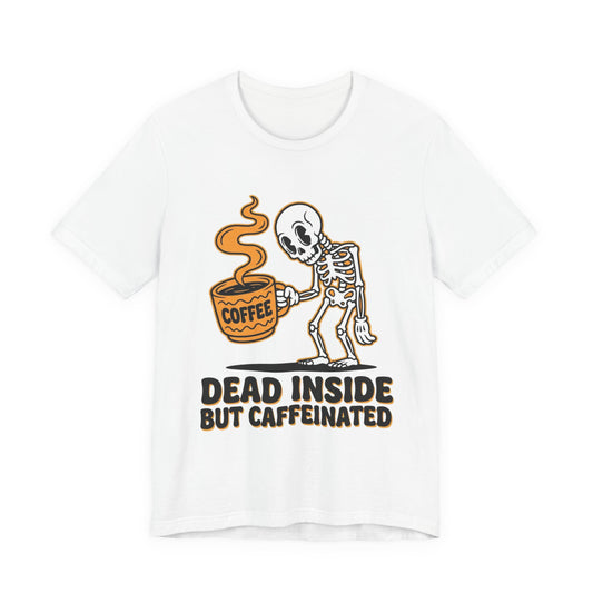 Dead Inside But Caffeinated Tee — Funny Coffee Skeleton T-Shirt