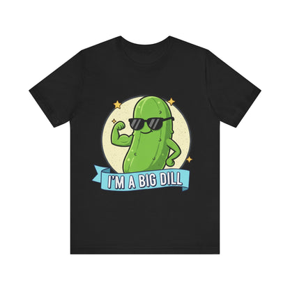 I'm a Big Dill Unisex Tee