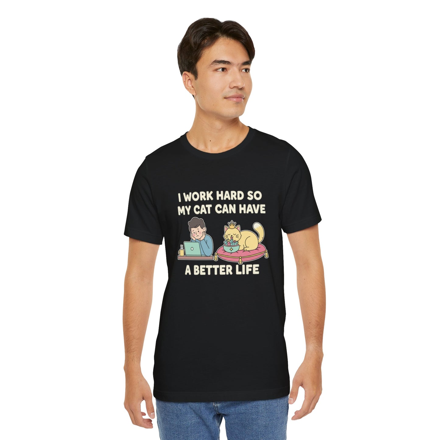 I Work Hard So My Cat Can Have A Better Life Tee