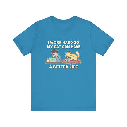 I Work Hard So My Cat Can Have A Better Life Tee