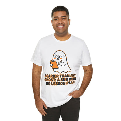 Teacher Halloween Tee — "Scarier Than Any Ghost: A Sub With No Lesson Plan" Shirt
