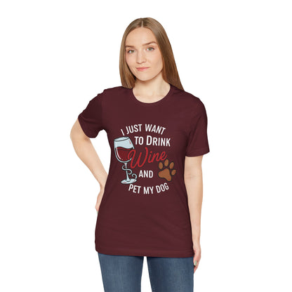 I Just Want To Drink Wine And Pet My Dog Tee