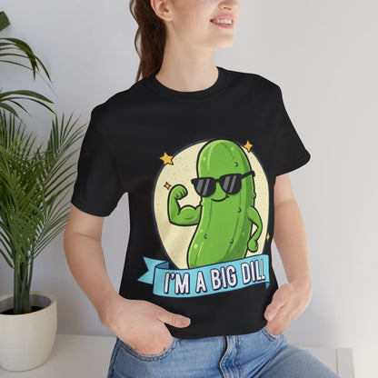 I'm a Big Dill Unisex Tee