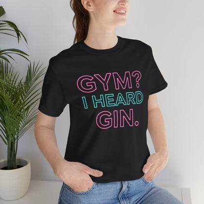 GYM? I Heard GIN Tee