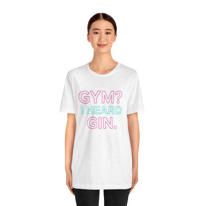 GYM? I Heard GIN Tee