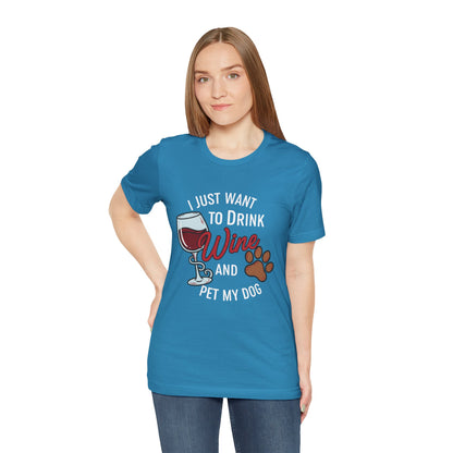 I Just Want To Drink Wine And Pet My Dog Tee