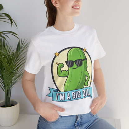 I'm a Big Dill Unisex Tee