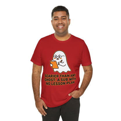 Teacher Halloween Tee — "Scarier Than Any Ghost: A Sub With No Lesson Plan" Shirt