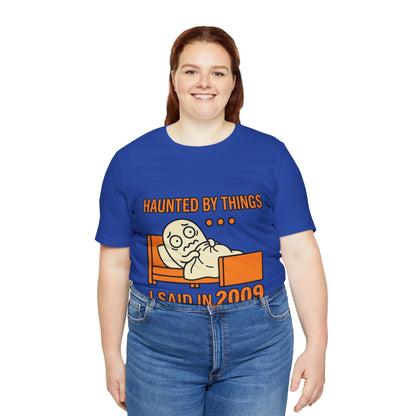 Haunted by Things I Said in 2009 Funny Halloween T-Shirt