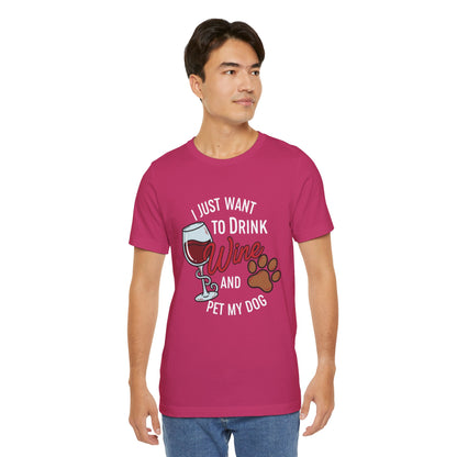 I Just Want To Drink Wine And Pet My Dog Tee