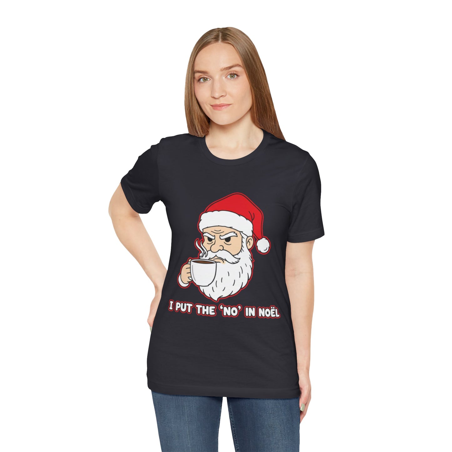 I Put the 'No' in Noël - Funny Santa Tee