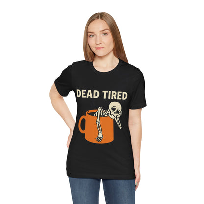 Dead Tired Tee – Funny Skeleton in Coffee Mug Graphic T-Shirt