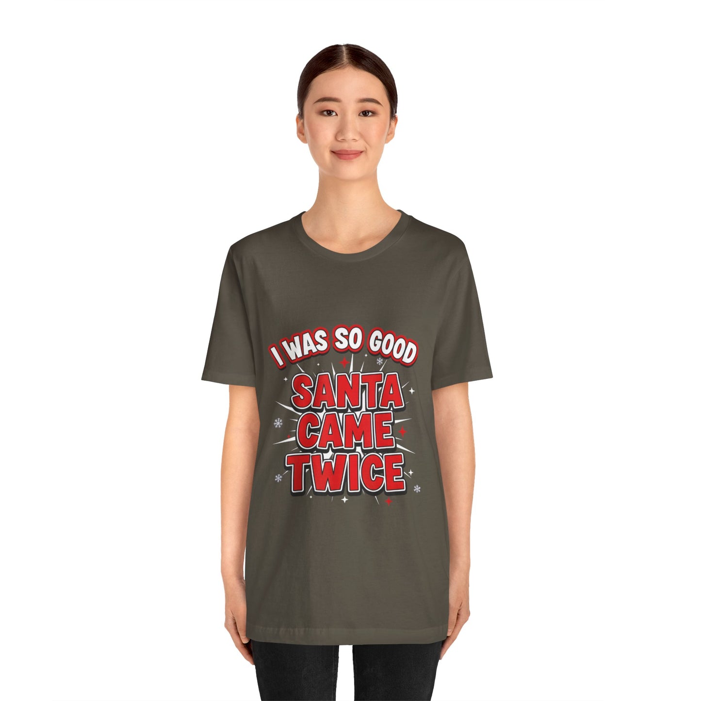 I Was So Good Santa Came Twice - Funny Christmas Tee
