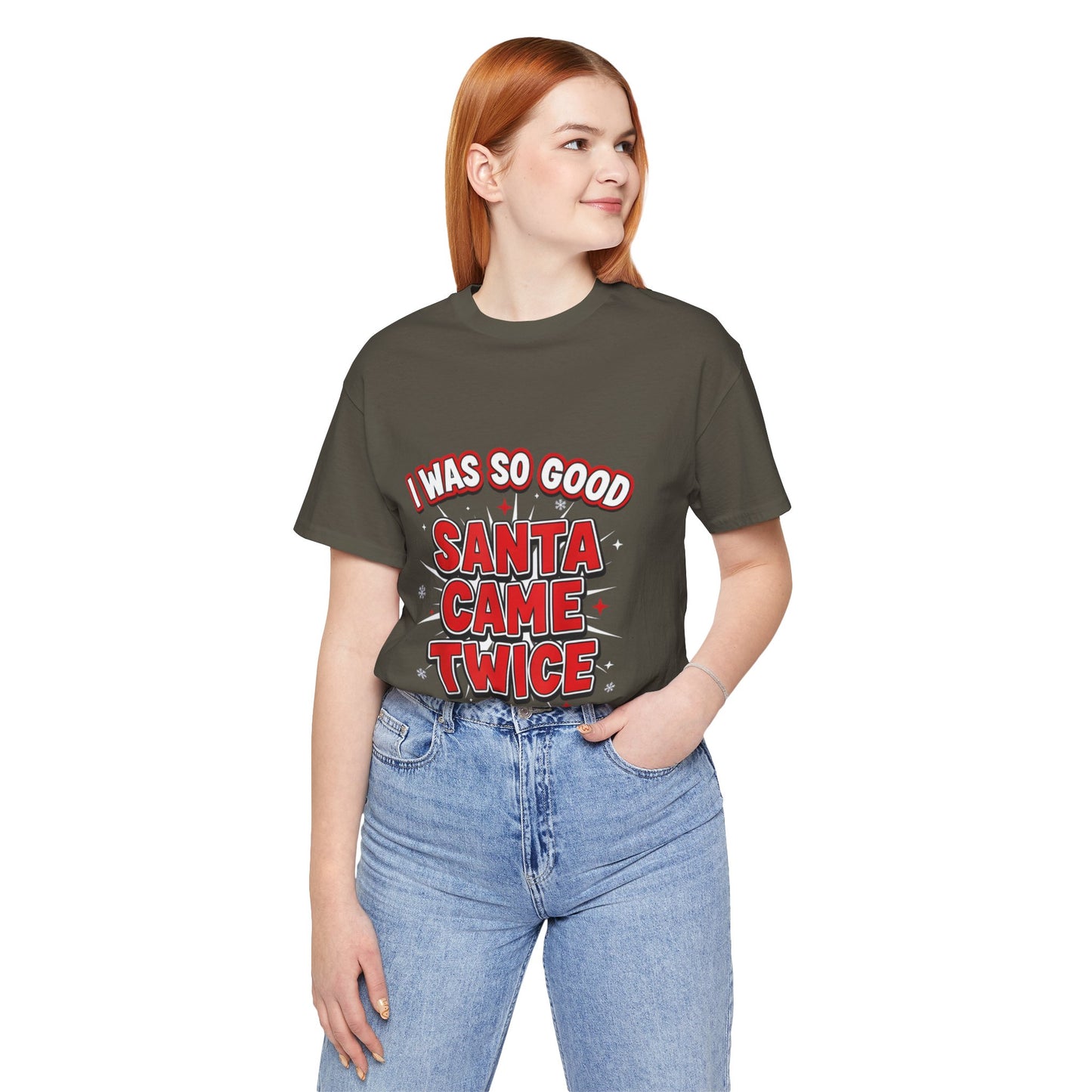 I Was So Good Santa Came Twice - Funny Christmas Tee