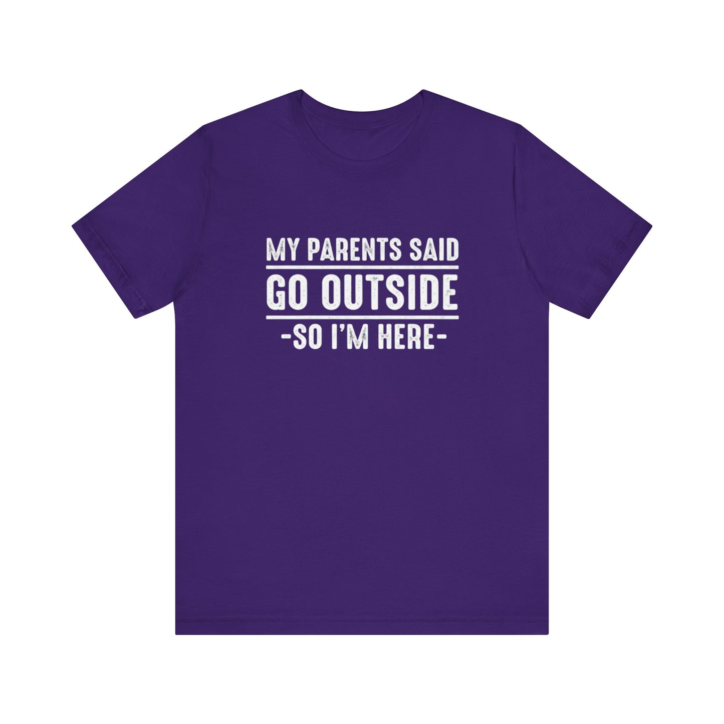 My Parents Said Go Outside Tee