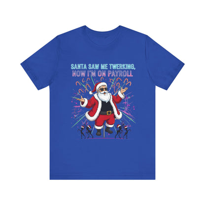 Santa Saw Me Twerking  Tee